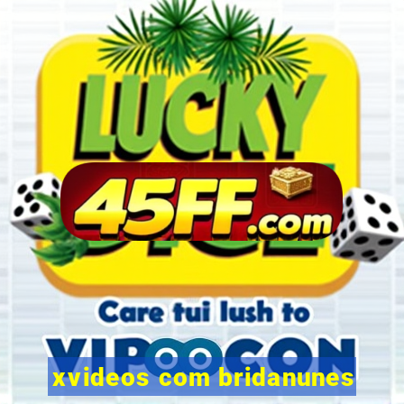 xvideos com bridanunes